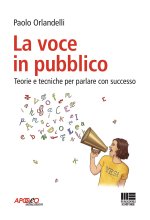 voce in pubblico. Teorie e tecniche per parlare con successo