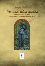 Per una selva oscura. Una storia fatta di storie di un passato prossimo quasi presente