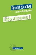 Libérez votre cerveau ! (Résumé et analyse du livre de Idriss Aberkane)