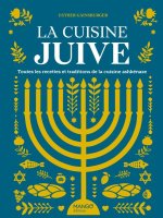 La cuisine juive, toutes les recettes et traditions de la cuisine ashkénaze