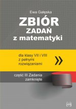 Zbiór zadań z matematyki z pełnymi rozwiązaniami dla klas VII i VIII. Zadania zamknięte
