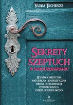 Sekrety szeptuch w samouzdrawianiu. Rosyjska medycyna naturalna i energetyczna drogą do eliminacji powszechnych chorób i dolegliwości wyd. 2021