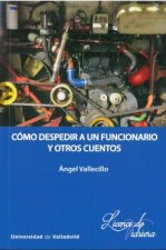 CÓMO DESPEDIR A UN FUNCIONARIO Y OTROS CUENTOS