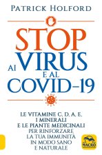 Stop ai virus e al Covid-19. Le vitamine C, D, A, E, i minerali e le piante medicinali per rinforzare la tua immunità in modo sano e naturale