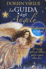 guida degli angeli. 365 messaggi angelici per sollevare, guarire e aprire il tuo cuore