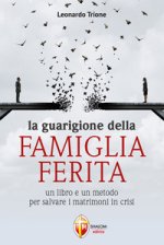 guarigione della famiglia ferita. Un libro e un metodo per salvare i matrimoni in crisi