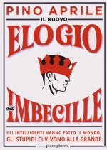 nuovo elogio dell'imbecille. Gli intelligenti hanno fatto il mondo, gli stupidi ci vivono alla grande