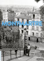 Montmartre un village entre terre et ciel - 100 photos de légende