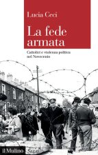 fede armata. Cattolici e violenza politica nel Novecento
