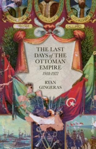 Last Days of the Ottoman Empire, 1918-1922