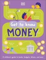 Get to Know: Money: A Fun, Visual Guide to How Money Works and How to Look After It