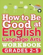 How to Be Good at English Language Arts Workbook, Grades 2-5: The Simplest-Ever Visual Workbook