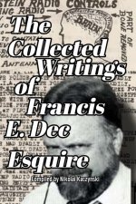 Collected Writings of Francis E. Dec Esquire
