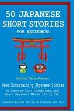 50 Japanese Stories for Beginners Read Entertaining Japanese Stories to Improve Your Vocabulary and Learn Japanese While Having Fun