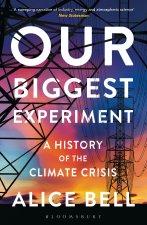 Our Biggest Experiment - SHORTLISTED FOR THE WAINWRIGHT PRIZE FOR CONSERVATION WRITING 2022