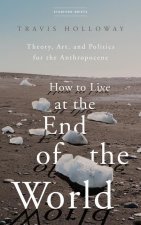 How to Live at the End of the World
