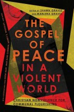 Gospel of Peace in a Violent World - Christian Nonviolence for Communal Flourishing