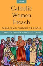 Catholic Women Preach: Raising Voices, Renewing the Church Cycle a