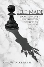 SELF-MADE: HOW TO WIN BY INVESTING IN YO