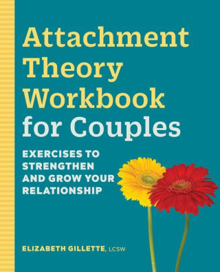 Attachment Theory Workbook for Couples: Exercises to Strengthen and Grow Your Relationship