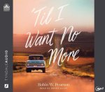 'Til I Want No More
