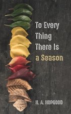 To Every Thing There Is a Season
