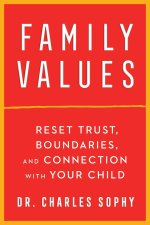 Family Values: Reset Trust, Boundaries, and Connection with Your Child