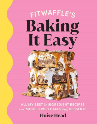 Fitwaffle's Baking It Easy: All My Best 3-Ingredient Recipes and Most-Loved Sweets and Desserts (Easy Baking Recipes, Dessert Recipes, Simple Baki