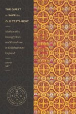 The Quest to Save the Old Testament: Mathematics, Hieroglyphics, and Providence in Enlightenment England