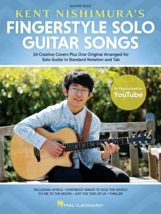 Kent Nishimura's Fingerstyle Solo Guitar Songs: 15 Songs Arranged for Solo Guitar in Standard Notation and Tablature