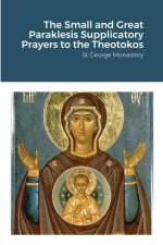 Small and Great Paraklesis Supplicatory Prayers to the Theotokos