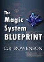 The Magic-System Blueprint: A Fiction Writer's Guide to Building Magic Systems