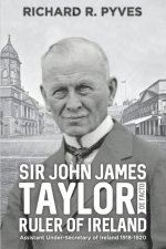 Sir John James Taylor De Facto Ruler of Ireland