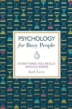 Psychology for Busy People: Everything You Really Should Know
