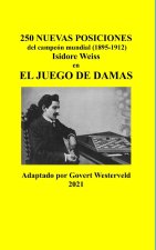250 Nuevas posiciones del Campeon Mundial (1895-1912) Isidore Weiss en el Juego de Damas