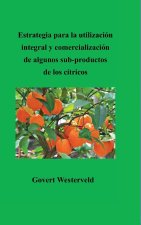 Estrategia para la utilizacion integral y comercializacion de algunos sub-productos de los citricos