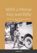 WITH A MORSE KEY AND RIFLE: ONE MAN'S HU