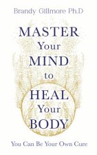 Master Your Mind to Heal Your Body