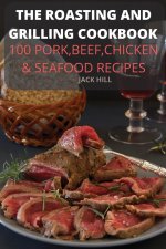 Roasting and Grilling Cookbook