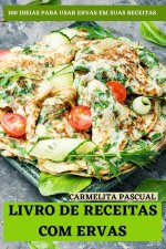LIVRO DE  RECEITAS COM  ERVAS: 100 IDEIA