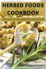 Herbed Foods Cookbook: 100 Ideas to Use Herbs in Your Recipes