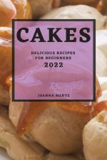 CAKES 2022: DELICIOUS RECIPES FOR BEGINN