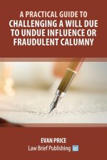 Practical Guide to Challenging a Will due to Undue Influence or Fraudulent Calumny