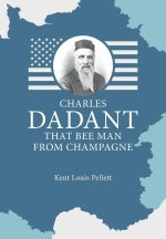 Charles Dadant - That Bee Man from Champagne