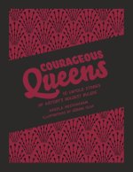 Courageous Queens: 10 Untold Stories of History's Boldest Rulers