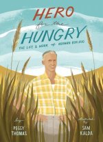 Hero for the Hungry: The Life and Work of Norman Borlaug