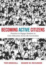 Becoming Active Citizens: Practices to Engage Students in Civic Education Across the Curriculum (an Innovative Resource Geared to Transform Civi