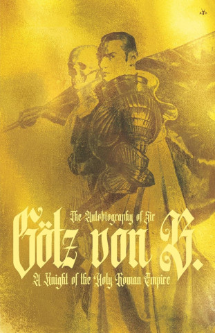 Autobiography of Sir Goetz Von Berlichingen