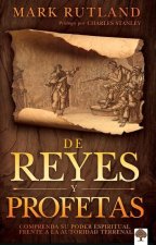 de Reyes Y Profetas: Comprenda Su Poder Espiritual Frente a la Autoridad Terrenal