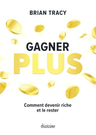 Gagner plus - Comment devenir riche et le rester